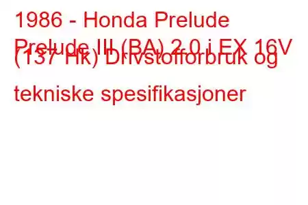 1986 - Honda Prelude
Prelude III (BA) 2.0 i EX 16V (137 Hk) Drivstofforbruk og tekniske spesifikasjoner