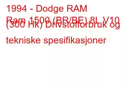 1994 - Dodge RAM
Ram 1500 (BR/BE) 8L V10 (300 Hk) Drivstofforbruk og tekniske spesifikasjoner