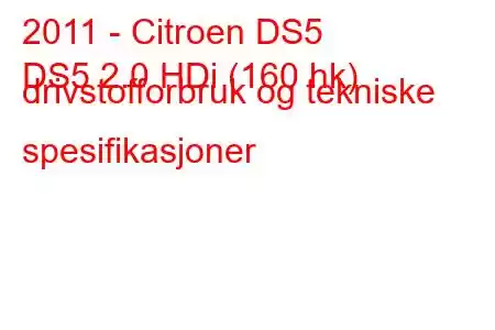 2011 - Citroen DS5
DS5 2.0 HDi (160 hk) drivstofforbruk og tekniske spesifikasjoner