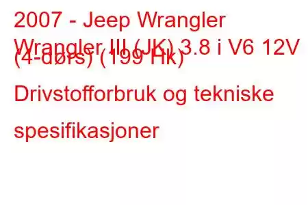 2007 - Jeep Wrangler
Wrangler III (JK) 3.8 i V6 12V (4-dørs) (199 Hk) Drivstofforbruk og tekniske spesifikasjoner