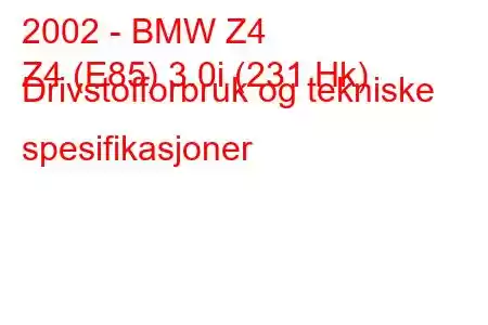 2002 - BMW Z4
Z4 (E85) 3.0i (231 Hk) Drivstofforbruk og tekniske spesifikasjoner