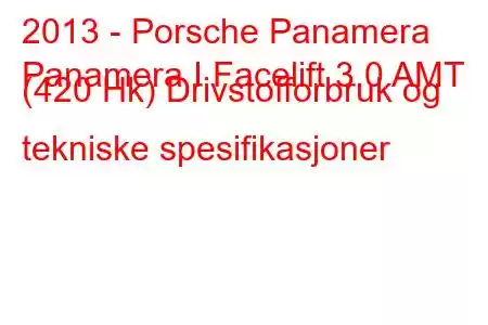 2013 - Porsche Panamera
Panamera I Facelift 3.0 AMT (420 Hk) Drivstofforbruk og tekniske spesifikasjoner