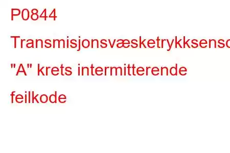 P0844 Transmisjonsvæsketrykksensor/bryter 