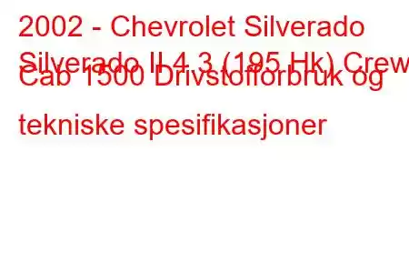 2002 - Chevrolet Silverado
Silverado II 4.3 (195 Hk) Crew Cab 1500 Drivstofforbruk og tekniske spesifikasjoner