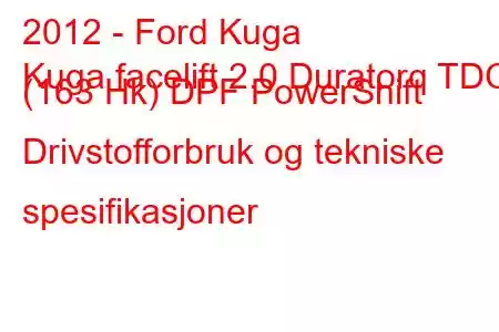 2012 - Ford Kuga
Kuga facelift 2.0 Duratorq TDCi (163 Hk) DPF PowerShift Drivstofforbruk og tekniske spesifikasjoner