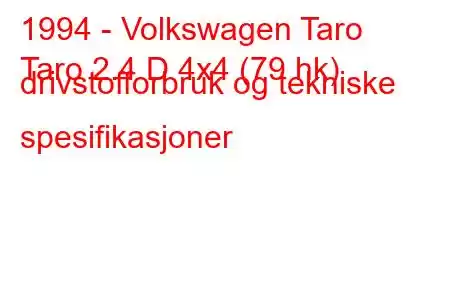 1994 - Volkswagen Taro
Taro 2.4 D 4x4 (79 hk) drivstofforbruk og tekniske spesifikasjoner