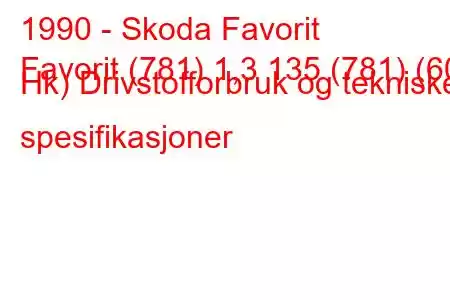 1990 - Skoda Favorit
Favorit (781) 1,3 135 (781) (60 Hk) Drivstofforbruk og tekniske spesifikasjoner