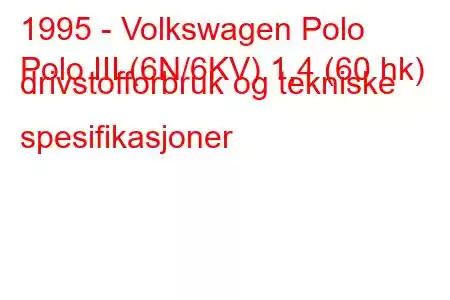 1995 - Volkswagen Polo
Polo III (6N/6KV) 1,4 (60 hk) drivstofforbruk og tekniske spesifikasjoner