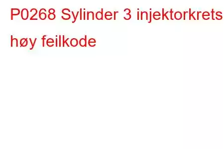 P0268 Sylinder 3 injektorkrets høy feilkode