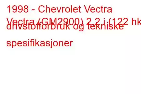 1998 - Chevrolet Vectra
Vectra (GM2900) 2,2 i (122 hk) drivstofforbruk og tekniske spesifikasjoner