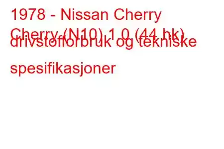 1978 - Nissan Cherry
Cherry (N10) 1.0 (44 hk) drivstofforbruk og tekniske spesifikasjoner