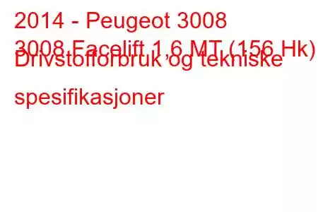 2014 - Peugeot 3008
3008 Facelift 1,6 MT (156 Hk) Drivstofforbruk og tekniske spesifikasjoner