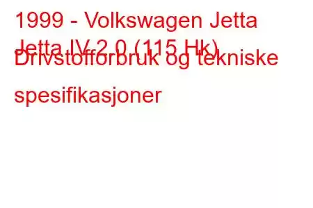 1999 - Volkswagen Jetta
Jetta IV 2.0 (115 Hk) Drivstofforbruk og tekniske spesifikasjoner