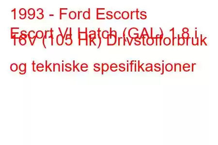 1993 - Ford Escorts
Escort VI Hatch (GAL) 1.8 i 16V (105 Hk) Drivstofforbruk og tekniske spesifikasjoner