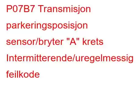 P07B7 Transmisjon parkeringsposisjon sensor/bryter 