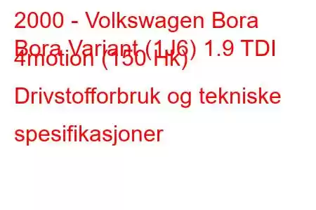 2000 - Volkswagen Bora
Bora Variant (1J6) 1.9 TDI 4motion (150 Hk) Drivstofforbruk og tekniske spesifikasjoner