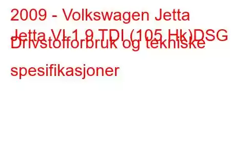 2009 - Volkswagen Jetta
Jetta VI 1.9 TDI (105 Hk)DSG Drivstofforbruk og tekniske spesifikasjoner