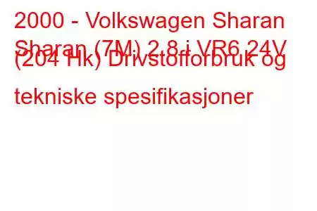 2000 - Volkswagen Sharan
Sharan (7M) 2.8 i VR6 24V (204 Hk) Drivstofforbruk og tekniske spesifikasjoner