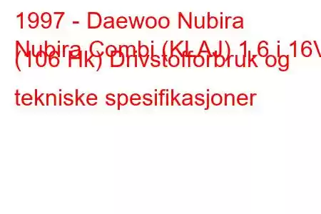 1997 - Daewoo Nubira
Nubira Combi (KLAJ) 1.6 i 16V (106 Hk) Drivstofforbruk og tekniske spesifikasjoner