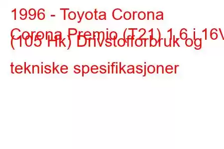 1996 - Toyota Corona
Corona Premio (T21) 1.6 i 16V (105 Hk) Drivstofforbruk og tekniske spesifikasjoner