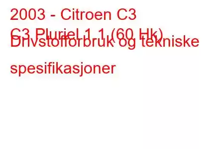 2003 - Citroen C3
C3 Pluriel 1.1 (60 Hk) Drivstofforbruk og tekniske spesifikasjoner