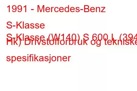 1991 - Mercedes-Benz S-Klasse
S-Klasse (W140) S 600 L (394 Hk) Drivstofforbruk og tekniske spesifikasjoner