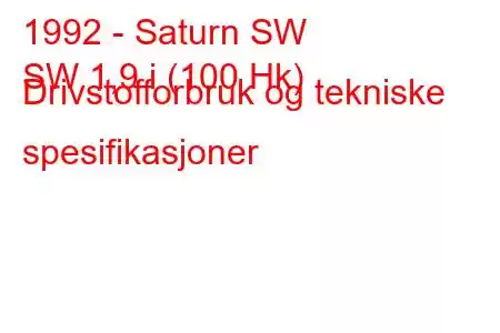 1992 - Saturn SW
SW 1,9 i (100 Hk) Drivstofforbruk og tekniske spesifikasjoner