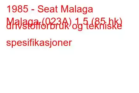 1985 - Seat Malaga
Malaga (023A) 1,5 (85 hk) drivstofforbruk og tekniske spesifikasjoner