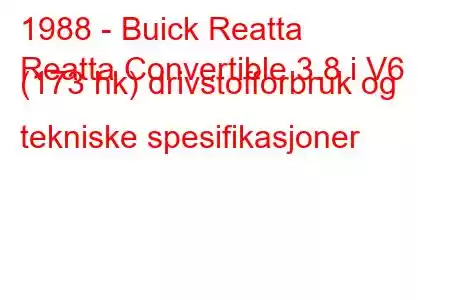 1988 - Buick Reatta
Reatta Convertible 3.8 i V6 (173 hk) drivstofforbruk og tekniske spesifikasjoner