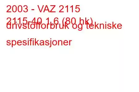 2003 - VAZ 2115
2115-40 1,6 (80 hk) drivstofforbruk og tekniske spesifikasjoner