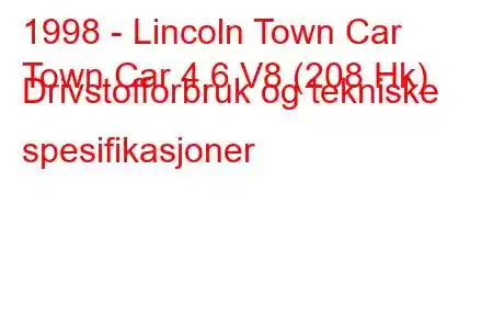 1998 - Lincoln Town Car
Town Car 4.6 V8 (208 Hk) Drivstofforbruk og tekniske spesifikasjoner