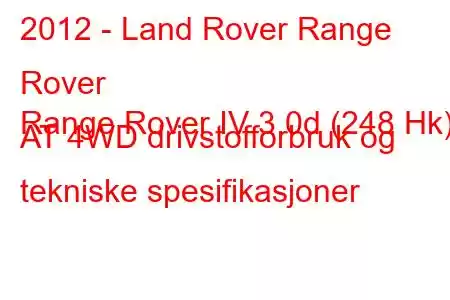 2012 - Land Rover Range Rover
Range Rover IV 3.0d (248 Hk) AT 4WD drivstofforbruk og tekniske spesifikasjoner