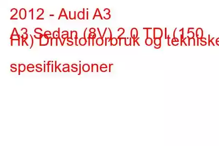 2012 - Audi A3
A3 Sedan (8V) 2.0 TDI (150 Hk) Drivstofforbruk og tekniske spesifikasjoner