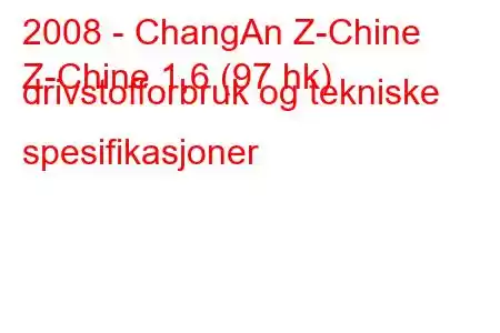 2008 - ChangAn Z-Chine
Z-Chine 1,6 (97 hk) drivstofforbruk og tekniske spesifikasjoner