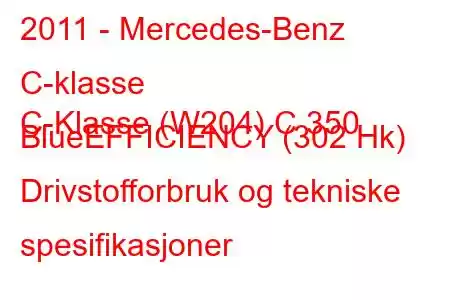 2011 - Mercedes-Benz C-klasse
C-Klasse (W204) C 350 BlueEFFICIENCY (302 Hk) Drivstofforbruk og tekniske spesifikasjoner