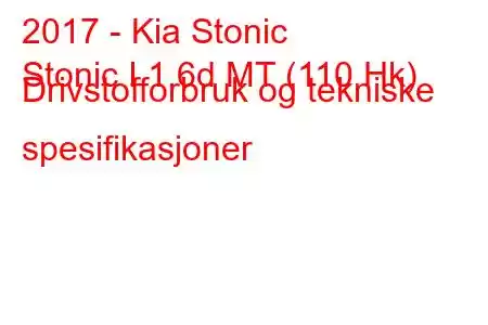 2017 - Kia Stonic
Stonic I 1.6d MT (110 Hk) Drivstofforbruk og tekniske spesifikasjoner