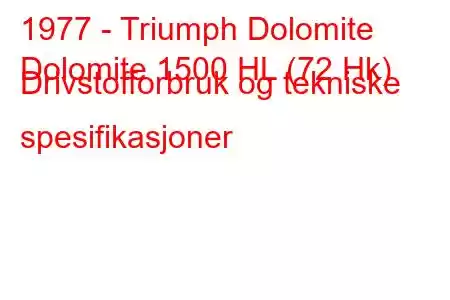 1977 - Triumph Dolomite
Dolomite 1500 HL (72 Hk) Drivstofforbruk og tekniske spesifikasjoner