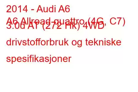 2014 - Audi A6
A6 Allroad quattro (4G, C7) 3.0d AT (272 Hk) 4WD drivstofforbruk og tekniske spesifikasjoner