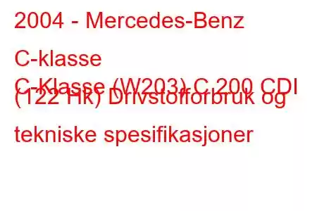 2004 - Mercedes-Benz C-klasse
C-Klasse (W203) C 200 CDI (122 Hk) Drivstofforbruk og tekniske spesifikasjoner