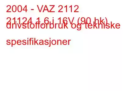 2004 - VAZ 2112
21124 1,6 i 16V (90 hk) drivstofforbruk og tekniske spesifikasjoner