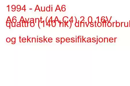 1994 - Audi A6
A6 Avant (4A,C4) 2.0 16V quattro (140 hk) drivstofforbruk og tekniske spesifikasjoner