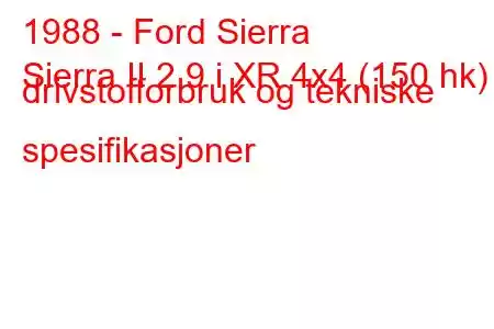 1988 - Ford Sierra
Sierra II 2.9 i XR 4x4 (150 hk) drivstofforbruk og tekniske spesifikasjoner