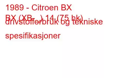 1989 - Citroen BX
BX (XB-_) 14 (75 hk) drivstofforbruk og tekniske spesifikasjoner