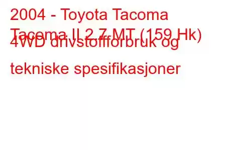 2004 - Toyota Tacoma
Tacoma II 2.7 MT (159 Hk) 4WD drivstoffforbruk og tekniske spesifikasjoner