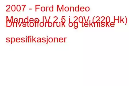 2007 - Ford Mondeo
Mondeo IV 2.5 i 20V (220 Hk) Drivstofforbruk og tekniske spesifikasjoner