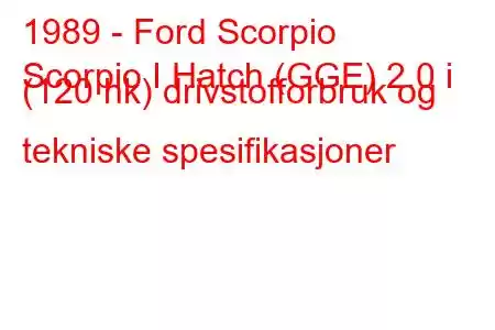 1989 - Ford Scorpio
Scorpio I Hatch (GGE) 2.0 i (120 hk) drivstofforbruk og tekniske spesifikasjoner