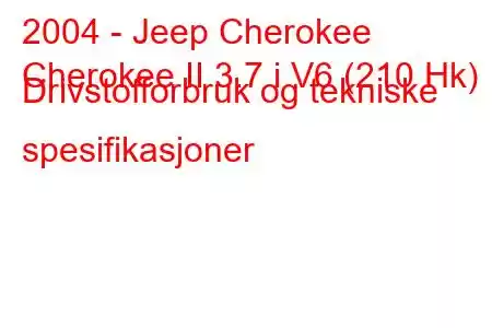 2004 - Jeep Cherokee
Cherokee II 3.7 i V6 (210 Hk) Drivstofforbruk og tekniske spesifikasjoner