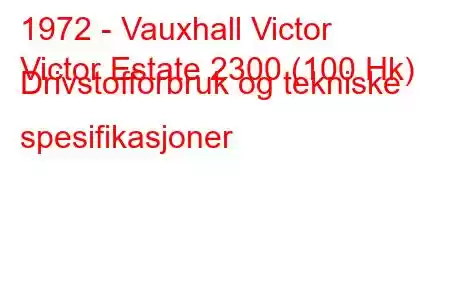 1972 - Vauxhall Victor
Victor Estate 2300 (100 Hk) Drivstofforbruk og tekniske spesifikasjoner