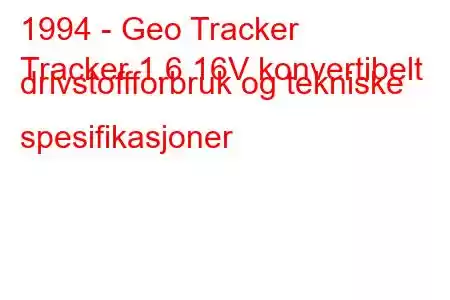 1994 - Geo Tracker
Tracker 1.6 16V konvertibelt drivstoffforbruk og tekniske spesifikasjoner