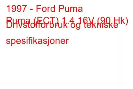 1997 - Ford Puma
Puma (ECT) 1.4 16V (90 Hk) Drivstofforbruk og tekniske spesifikasjoner